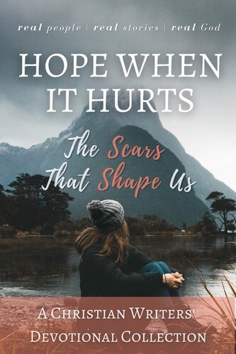 Hope When it Hurts: The Scars that Shape Us (Christian Writers' Collections)