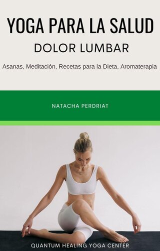 YOGA PARA LA SALUD: Dolor Lumbar — Asanas, Meditación, Recetas para la Dieta, Aromaterapia.