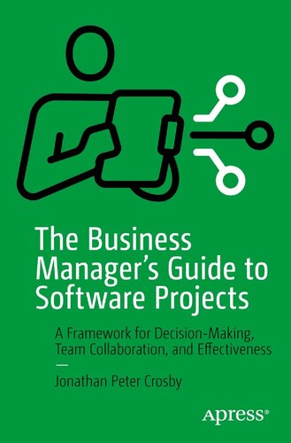 The Business Manager's Guide to Software Projects: A Framework for Decision-Making, Team Collaboration, and Effectiveness