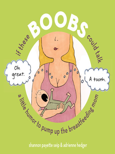 If These Boobs Could Talk: A Little Humor to Pump Up the Breastfeeding Mom