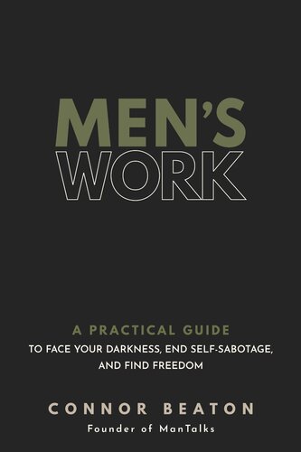 Men's Work: a Practical Guide to Face Your Darkness, End Self-Sabotage, and Find Freedom