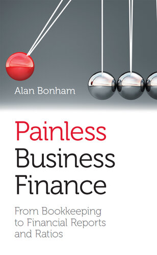 Painless Business Finance: From Bookkeeping to Financial Reports and Ratios (US Edition)