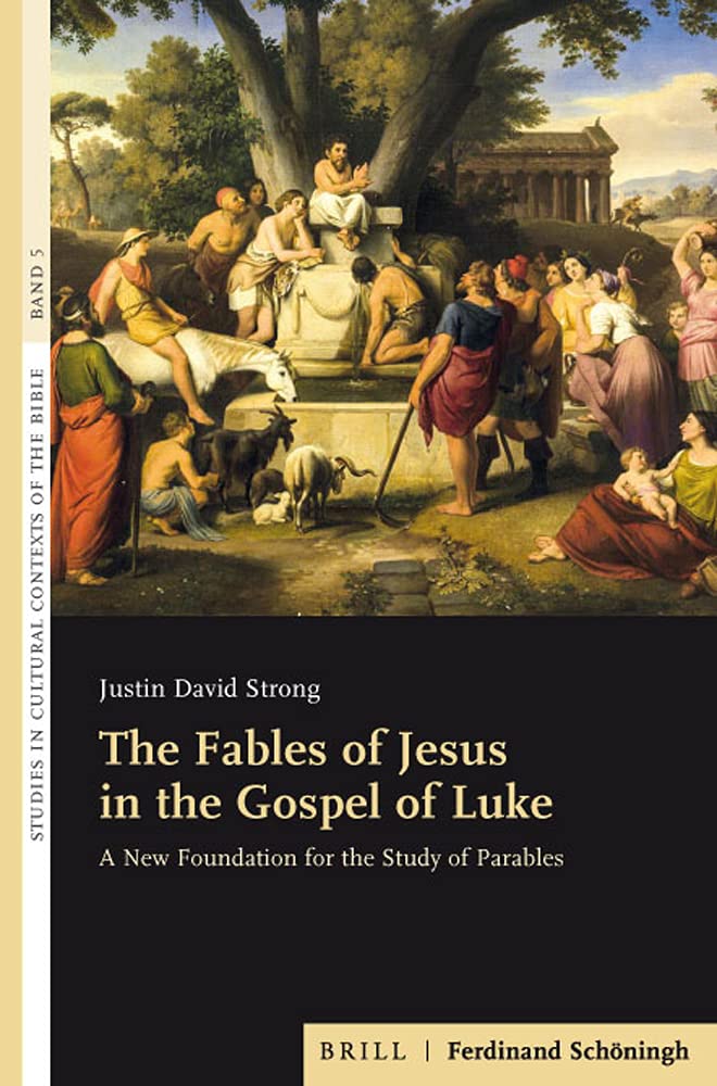 The Fables of Jesus in the Gospel of Luke: A New Foundation for the Study of Parables