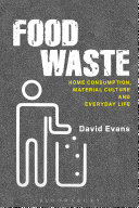 Food Waste: Home Consumption, Material Culture and Everyday Life