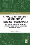 Globalization, Modernity and the Rise of Religious Fundamentalism: The Challenge of Religious Resurgence against the “End of History” (A Dialectical Kaleidoscopic Analysis)