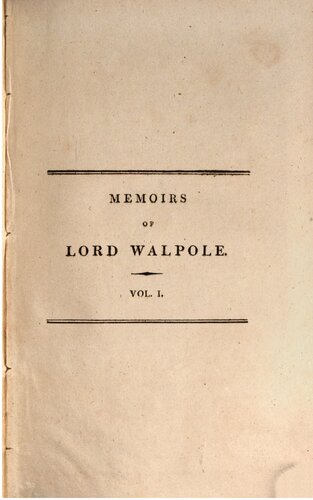 Memoirs of Horatio, Lord Walpole: Selected from His Correspondence and Papers, and Connected with the History of the Times, from 1678 to 1757