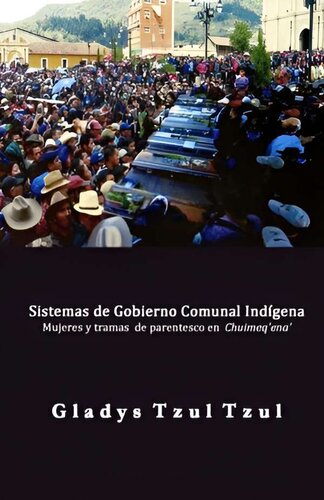 Sistemas de gobierno comunal indígena: Mujeres y tramas de parentesco en Chuimeq´ena