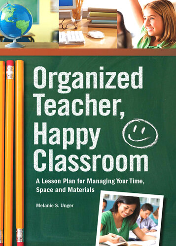 Organized Teacher, Happy Classroom: A Lesson Plan for Managing Your Time, Space and Materials