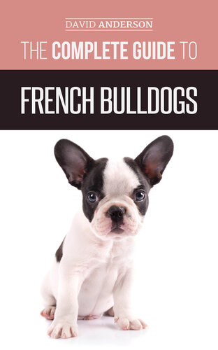 The Complete Guide to French Bulldogs