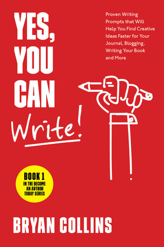 Yes, You Can Write!: 101 Proven Writing Prompts that Will Help You Find Creative Ideas Faster for Your Journal, Blogging, Writing Your Book and More