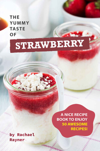 The Yummy Taste of Strawberry: A Nice Recipe Book to Enjoy 50 Awesome Recipes