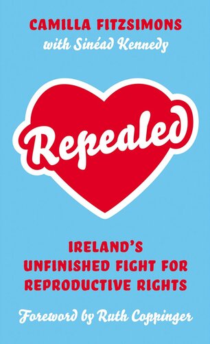 Repealed: Ireland’s Unfinished Fight for Reproductive Rights