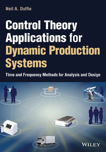 Control Theory Applications for Dynamic Production Systems. Time and Frequency Methods for Analysis and Design