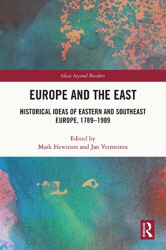 Europe and the East: Historical Ideas of Eastern and Southeast Europe, 1789-1989