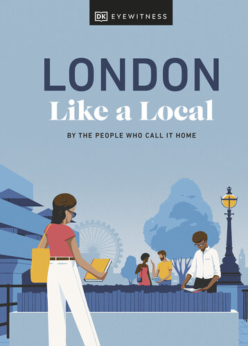 London Like a Local: By the People Who Call It Home (Local Travel Guide)