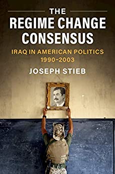 The Regime Change Consensus: Iraq in American Politics, 1990-2003