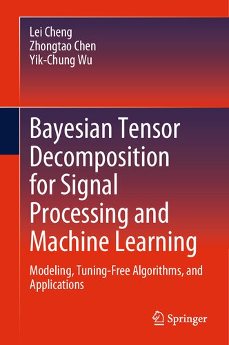 Bayesian Tensor Decomposition for Signal Processing and Machine Learning. Modeling, Tuning-Free Algorithms, and Applications