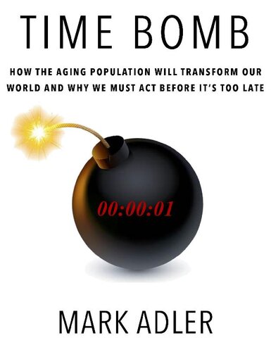 Time Bomb: How the Aging Population Will Transform Our World and Why We Must Act Before It's Too Late