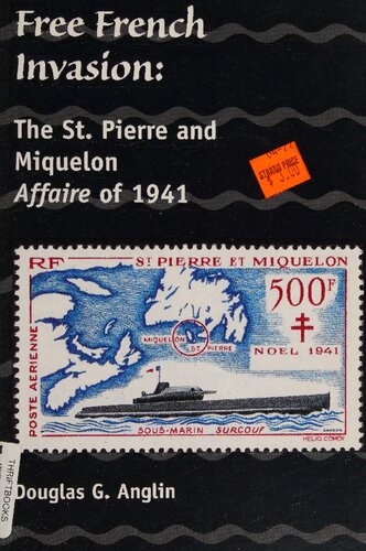 Free French Invasion: The St. Pierre and Miquelon Affaire of 1941