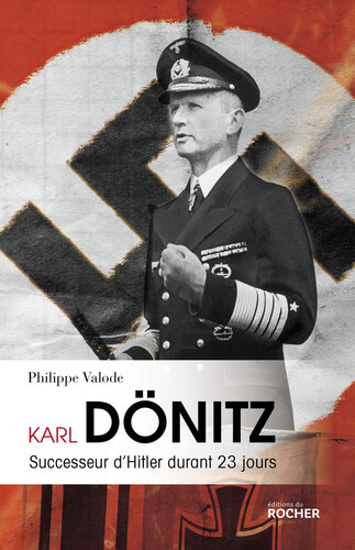 Karl Dönitz: Successeur d'Hitler durant 23 jours