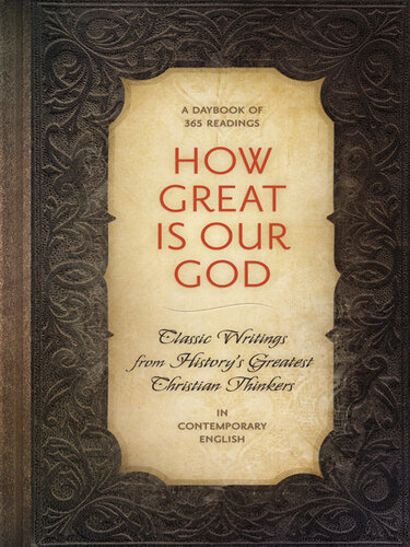 How Great is Our God: Classic Writings from History's Greatest Christian Thinkers in Contempory Language