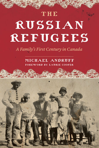 The Russian Refugees: A Family's First Century in Canada