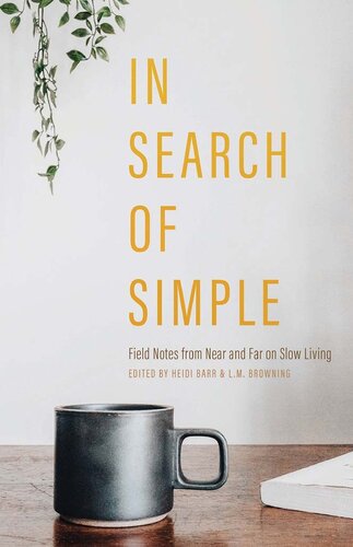 In Search of Simple: Field Notes from Near and Far on Slow Living