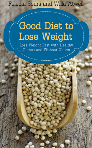 Good Diet to Lose Weight: Lose Weight Fast with Healthy Quinoa and Without Gluten