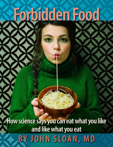 Forbidden Food: How Science Says You can Eat what you Like and Like what you Eat