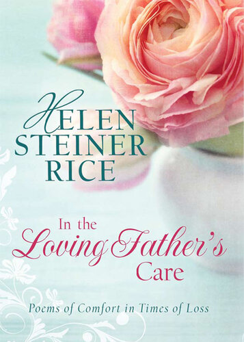 In the Loving Father's Care: Poems of Comfort in Times of Loss