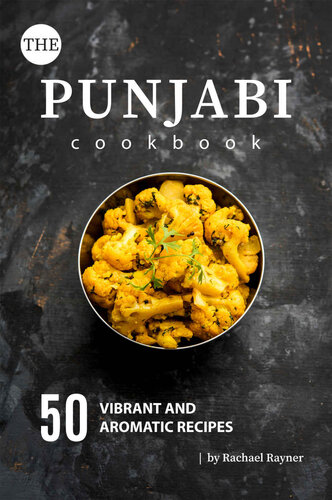 The Punjabi Cookbook: 50 Vibrant and Aromatic Recipes