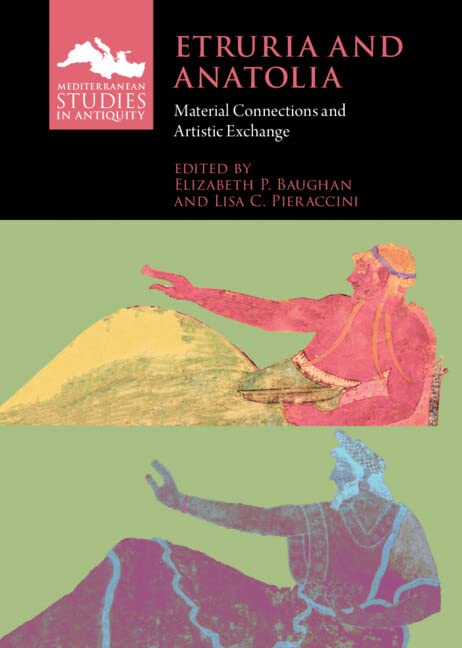 Etruria and Anatolia: Material Connections and Artistic Exchange