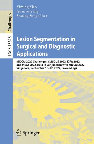 Lesion Segmentation in Surgical and Diagnostic Applications: MICCAI 2022 Challenges, CuRIOUS 2022, KiPA 2022 and MELA 2022, Held in Conjunction with MICCAI 2022 Singapore, September 18–22, 2022 Proceedings