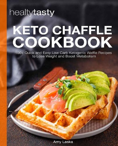 Keto Chaffle Cookbook: 100+ Quick and Easy Low Carb Ketogenic Waffle Recipes to Lose Weight and Boost Metabolism