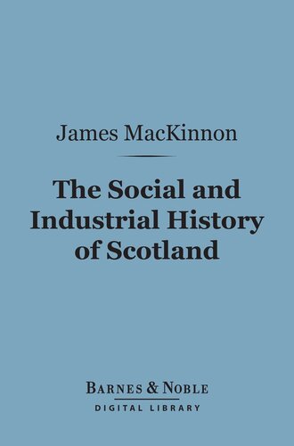 The Social and Industrial History of Scotland: From the Union to the Present Time