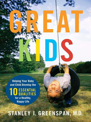 Great Kids: Helping Your Baby and Child Develop the Ten Essential Qualities for a Healthy, Happy Life