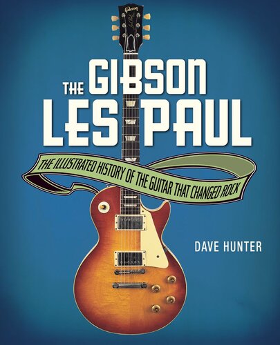 The Gibson Les Paul: The Illustrated Story of the Guitar That Changed Rock