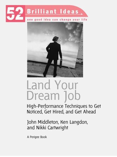 Land Your Dream Job: High-Performance Techniques to Get Noticed, Get Hired, and Get Ahead