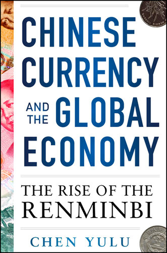 Chinese Currency and the Global Economy: The Rise of the Renminbi