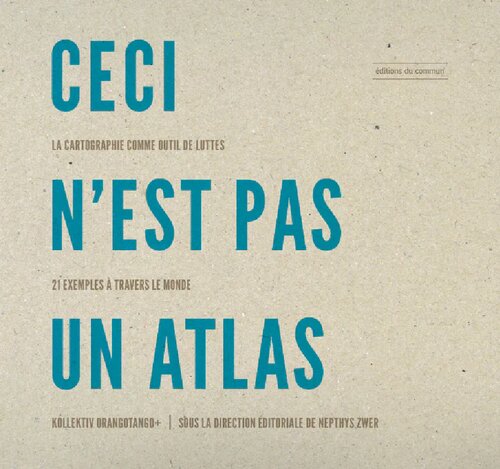 Ceci n'est pas un atlas : la cartographie comme outil de luttes, 21 exemples à travers le monde