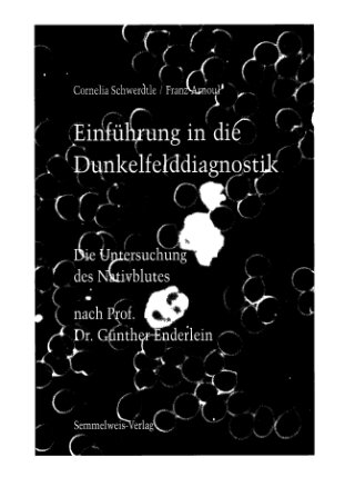 Einführung in die Dunkelfelddiagnostik. Die Untersuchung des Nativblutes nach Prof. Dr. Günther Enderlein