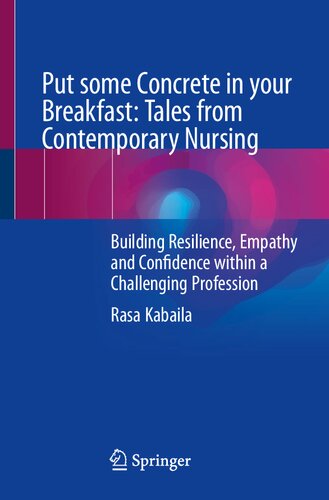 Put some Concrete in your Breakfast: Tales from Contemporary Nursing: Building Resilience, Empathy and Confidence within a Challenging Profession