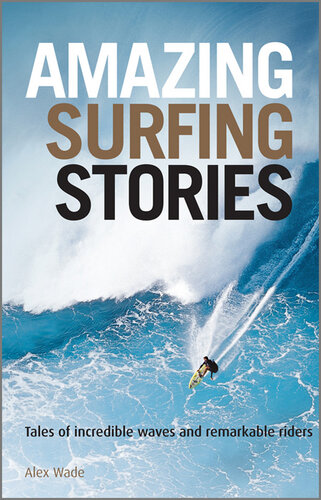 Amazing Surfing Stories: Tales of Incredible Waves & Remarkable Riders