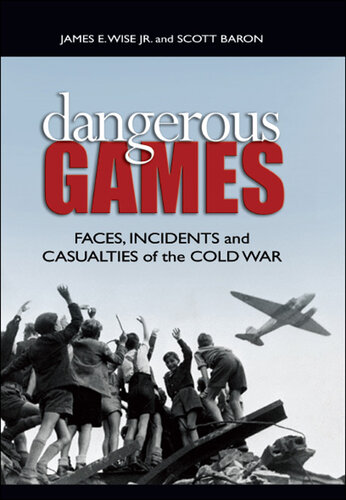 Dangerous Games: Faces, Incidents, and Casualties of the Cold War