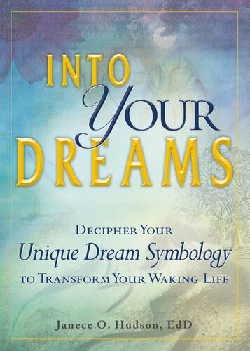 Into Your Dreams: Decipher your unique dream symbology to transform your waking life