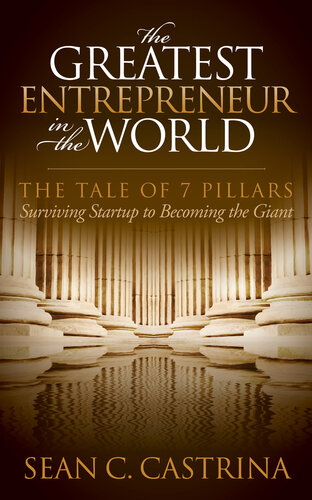 The Greatest Entrepreneur in the World: The Tale of 7 Pillars: Surviving Startup to Becoming the Giant