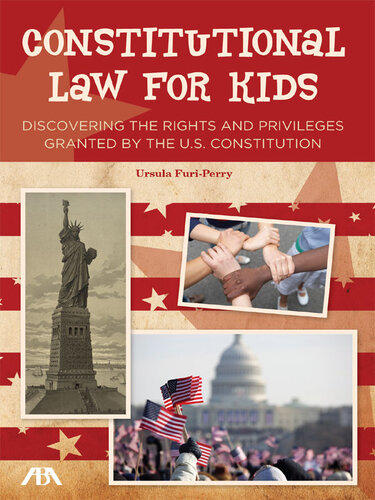 Constitutional Law for Kids: Discovering the Rights and Privileges Granted by the U.S. Constitution