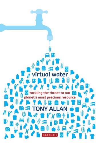 Virtual Water: Tackling the Threat to Our Planet's Most Precious Resource