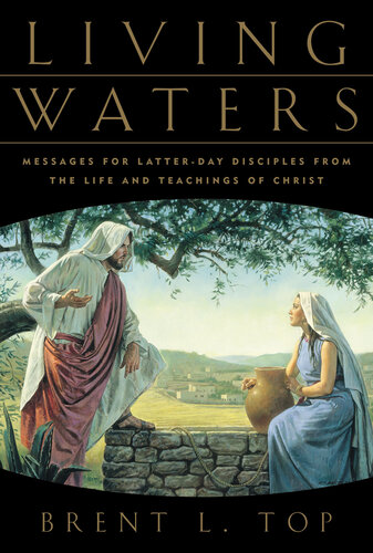 Living Waters: Messages for Latter-Day Disciples from the Life and Teachings of Christ