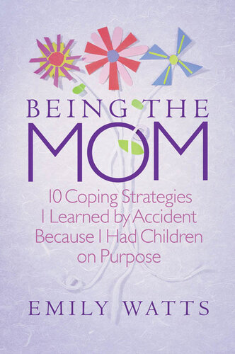 Being the Mom: 10 Coping Strategies I Learned by Accident Because I Had Children on Purpose